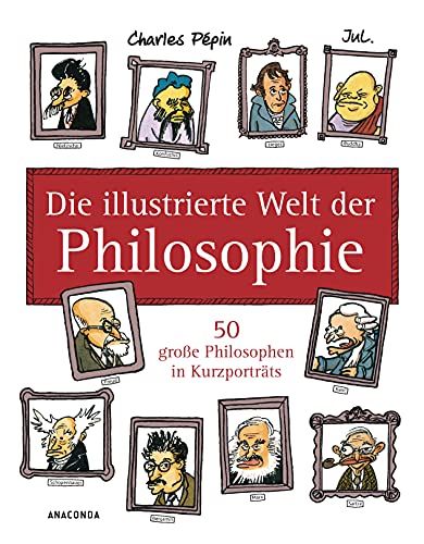 Die illustrierte Welt der Philosophie: 50 große Philosophen in Kurzporträts